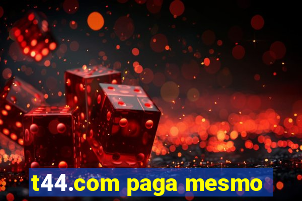 t44.com paga mesmo